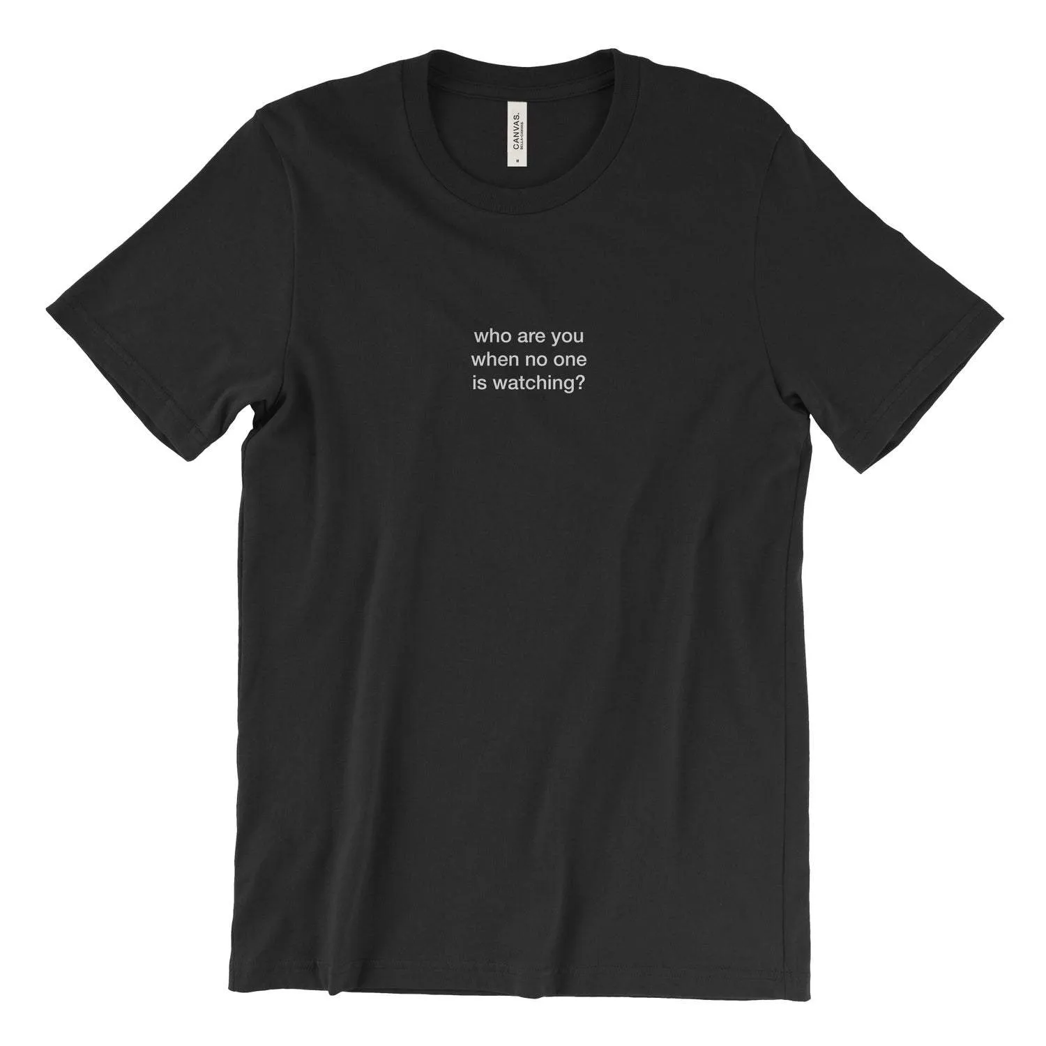 who are you when no one is watching? T-Shirt
